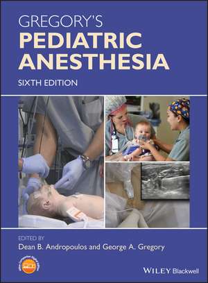 Gregory's Pediatric Anesthesia de Dean B Andropoulos