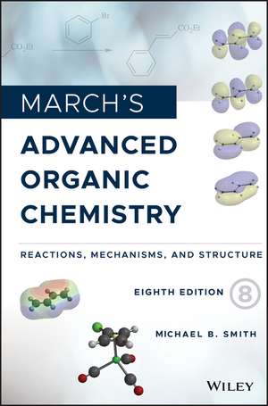 March′s Advanced Organic Chemistry – Reactions, Mechanisms, and Structure, Eighth Edition de MB Smith