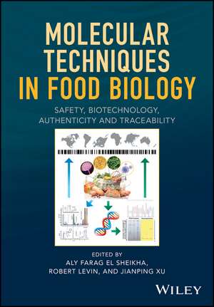 Molecular Techniques in Food Biology: Safety, Biotechnology, Authenticity and Traceability de Aly Farag El Sheikha