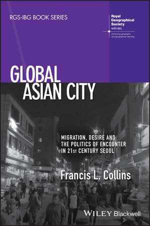 Global Asian City – Migration, Desire and the Politics of Encounter in 21st Century Seoul de FL Collins