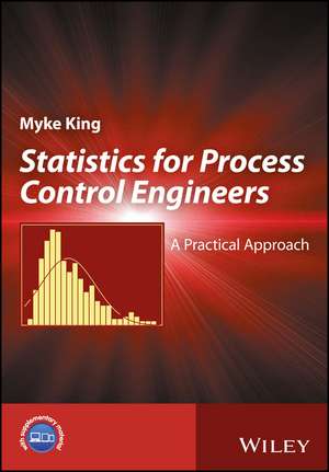 Statistics for Process Control Engineers: A Practical Approach de Myke King