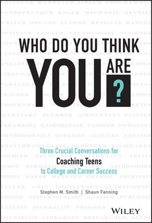 Who Do You Think You Are? Three Crucial Conversations for Coaching Teens to College and Career Success de SM Smith