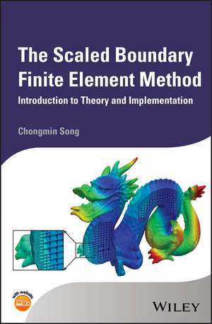 The Scaled Boundary Finite Element Method – Introduction Theory and Implementation de C Song