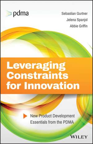 Leveraging Constraints for Innovation – New Product Development Essentials from the PDMA de S Gurtner