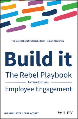 Build it – The Rebel Playbook for World Class Employee Engagement de D Corey