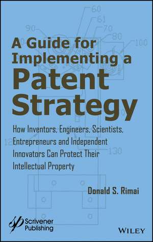 A Guide for Implementing a Patent Strategy de Donald S Rimai