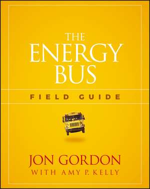 The Energy Bus Field Guide de J Gordon