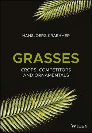 Grasses – Crops, Competitors and Ornamentals de H Kraehmer