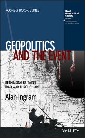 Geopolitics and the Event – Rethinking Britain`s Iraq War Through Art de A Ingram