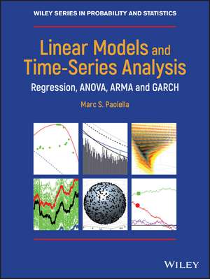 Linear Models and Time–Series Analysis – Regression, ANOVA, ARMA and GARCH de MS Paolella