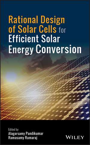 Rational Design of Solar Cells for Efficient Solar Energy Conversion de A Pandikumar