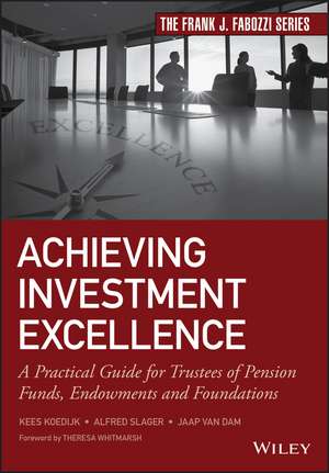 Achieving Investment Excellence – A Practical Guide for Trustees of Pension Funds, Endowments and Foundations de K Koedijk