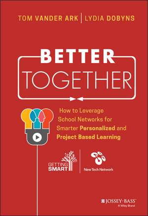 Better Together – How to Leverage School Networks for Smarter Personalized and Project Based Learning de T Vander Ark