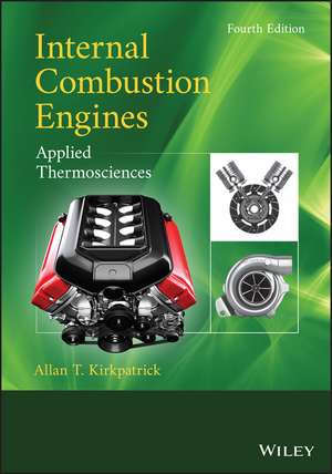 Internal Combustion Engines – Applied Thermosciences, Fourth Edition de A Kirkpatrick