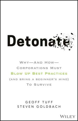 Detonate – Why And How Corporations Must Blow Up Best Practices (and bring a beginner′s mind) To Survive de G Tuff