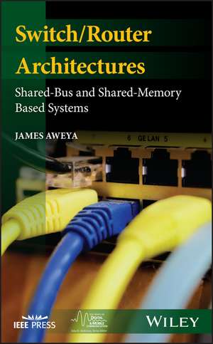 Switch/Router Architectures – Shared–Bus and Shared–Memory Based Systems de J Aweya