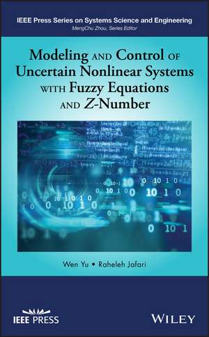 Modeling and Control of Uncertain Nonlinear Systems with Fuzzy Equations and Z–Number de W Yu