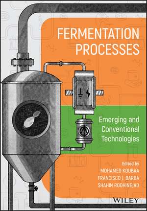 Fermentation Processes – Emerging and Conventional Technologies de M Koubaa