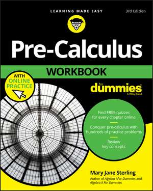 Pre-Calculus Workbook for Dummies de Mary Jane Sterling