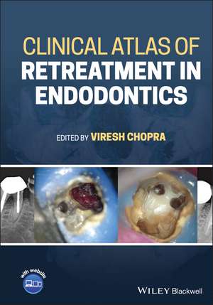 Clinical Atlas of Retreatment in Endodontics de V Chopra