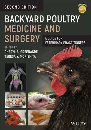 Backyard Poultry Medicine and Surgery – A Guide for Veterinary Practitioners de CB Greenacre