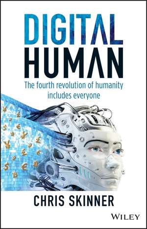 Digital Human – The Fourth Revolution of Humanity Includes Everyone de C Skinner