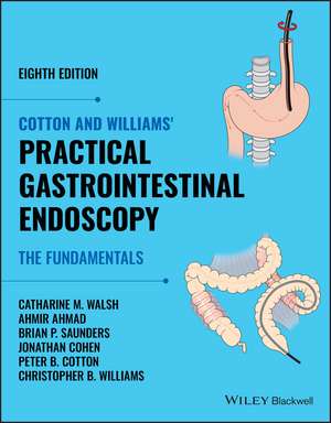 Cotton and Williams′ Practical Gastrointestinal Endoscopy – The Fundamentals 8th edition de CM Walsh