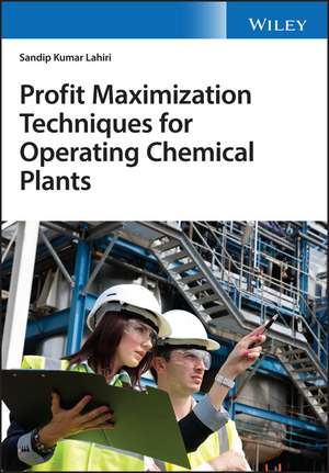 Profit Maximization Techniques for Operating Chemical Plants de SK Lahiri