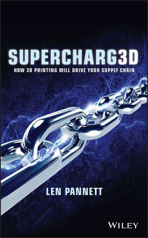 Supercharg3d – How 3D Printing Will Drive Your Supply Chain de L Pannett