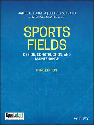 Sports Fields – Design, Construction, and Maintenance, Third Edition de J Puhalla