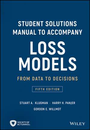 Student Solutions Manual to Accompany Loss Models – From Data to Decisions, Fifth Edition de SA Klugman