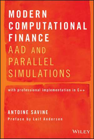 Modern Computational Finance – AAD and Parallel Simuations Volume 1 de A Savine