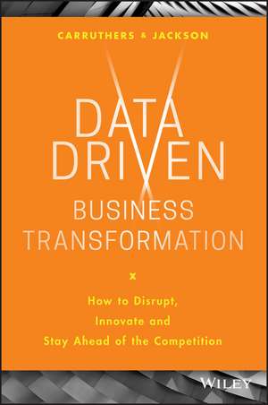 Data Driven Business Transformation – How to Disrupt, Innovate and Stay Ahead of the Competition de P Jackson