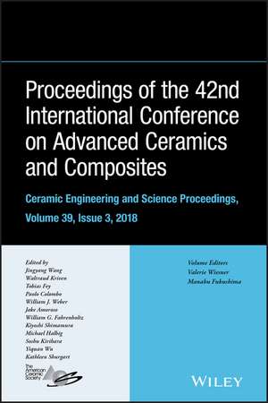 Proceeding of the 42nd International Conference on Advanced Ceramics and Composites, Ceramic Enginee ring and Science Proceedings Volume 39, Issue 3 de J Wang