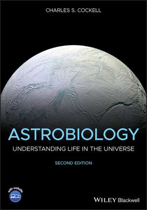 Astrobiology – Understanding Life in the Universe, Second Edition de CS Cockell