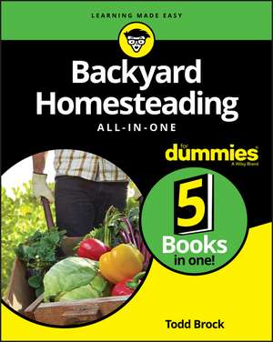 Backyard Homesteading All–in–One For Dummies de Todd Brock