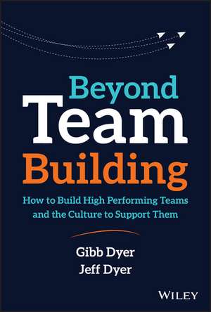 Beyond Team Building – How to Build High Performing Teams and the Culture to Support Them de WG Dyer, Jr.