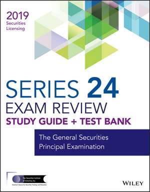 Wiley Series 24 Securities Licensing Exam Review 2 019 + Test Bank: The General Securities Principal Examination de Wiley