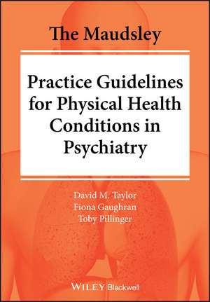 The Maudsley Practice Guidelines for Physical Health Conditions in Psychiatry de David M. Taylor