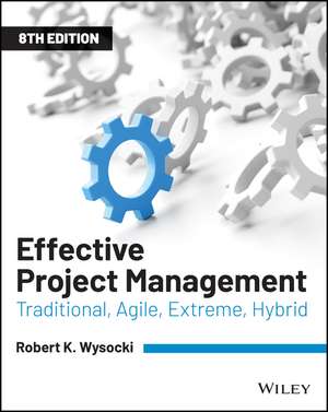 Effective Project Management – Traditional, Agile, Extreme, Hybrid Eighth Edition de RK Wysocki