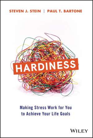 Hardiness – Making Stress Work for You to Achieve Your Life Goals de SJ Stein