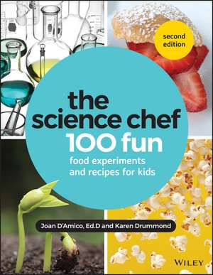 The Science Chef – 100 Fun Food Experiments and Recipes for Kids, Second Edition de J D′Amico