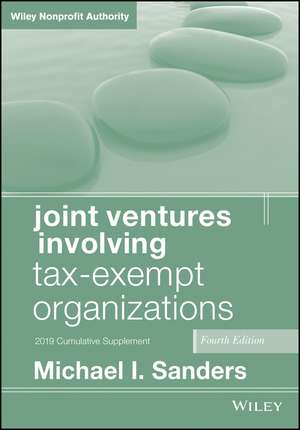 Joint Ventures Involving Tax–Exempt Organizations, Fourth Edition 2019 Cumulative Supplement de MI Sanders