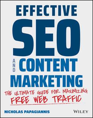 Effective SEO and Content Marketing – The Ultimate Guide for Maximizing Free Web Traffic de N Papagiannis