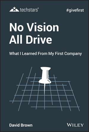 No Vision All Drive: What I Learned from My First Company de David Brown