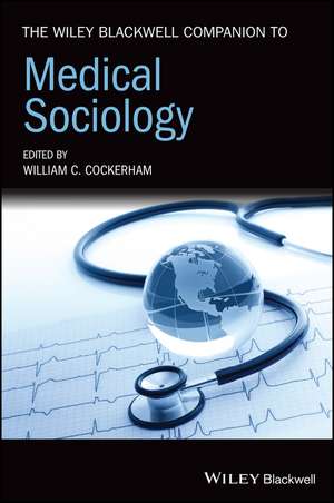 The Wiley Blackwell Companion to Medical Sociology de WC Cockerham