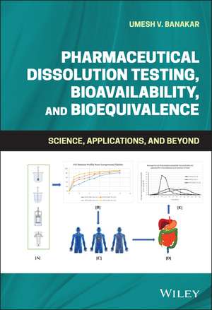 Pharmaceutical Dissolution Testing, Bioavailability, and Bioequivalence – Science, Applications ,and Beyond de UV Banakar