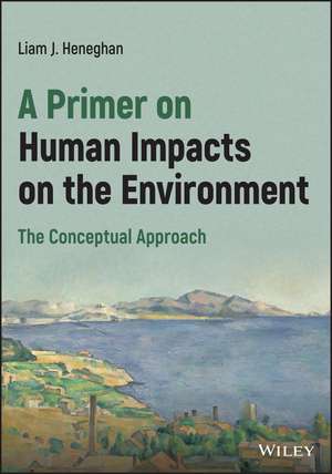 A Primer on Human Impacts on the Environment – The Conceptual Approach de L Heneghan