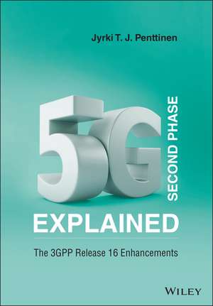 5G Second Phase Explained – The 3GPP Release 16 Enhancements de JTJ Penttinen