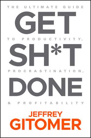 Get Sh*t Done de Jeffrey Gitomer
